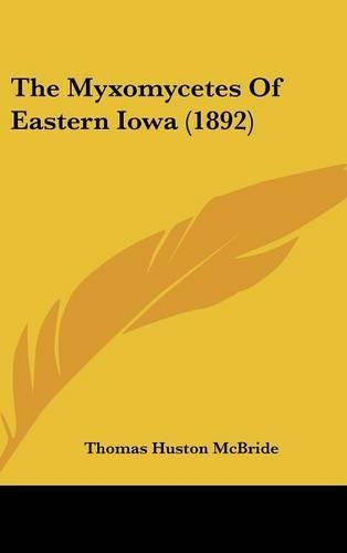 The Myxomycetes Of Eastern Iowa (1892)