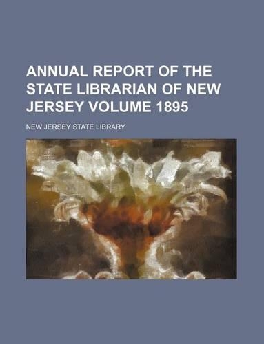 Annual Report of the State Librarian of New Jersey Volume 1895: (English)