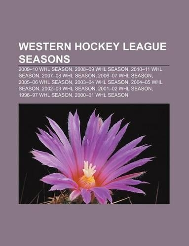Western Hockey League Seasons: 2009-10 Whl Season, 2008-09 Whl Season, 2010-11 Whl Season, 2007-08 Whl Season, 2006-07 Whl Season(English)