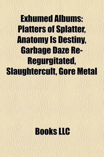 Exhumed Albums: Platters of Splatter, Anatomy Is Destiny, Garbage Daze Re-Regurgitated, Slaughtercult, Gore Metal(English)