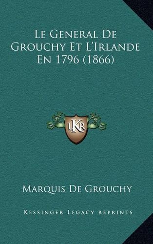 Le General De Grouchy Et L'Irlande En 1796 (1866)