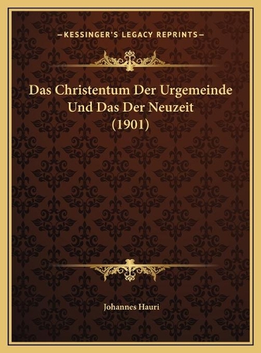 Das Christentum Der Urgemeinde Und Das Der Neuzeit (1901): (German)