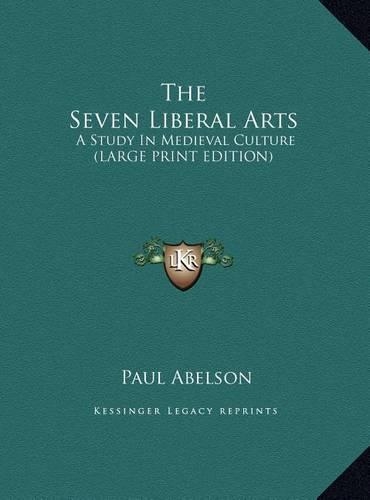 The Seven Liberal Arts: A Study in Medieval Culture (Large Print Edition)