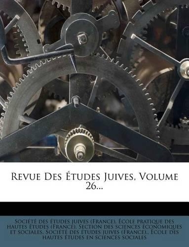 Revue Des Études Juives, Volume 26...