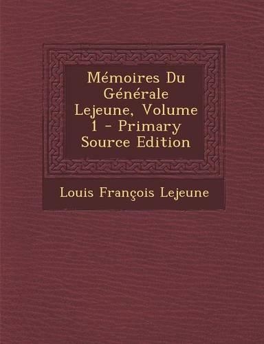 Memoires Du Generale Lejeune, Volume 1: (French)