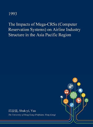 The Impacts of Mega-Crss (Computer Reservation Systems) on Airline Industry Structure in the Asia Pacific Region