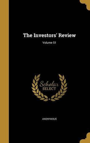 The Investors' Review; Volume 51