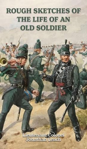 ROUGH SKETCHES OF THE LIFE OF AN OLD SOLDIER Lieutenant-Colonel Jonathan Leach