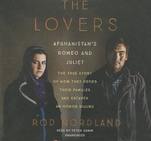 The Lovers Lib/E: Afghanistan's Romeo and Juliet, the True Story of How They Defied Their Families and Escaped an Honor Killing