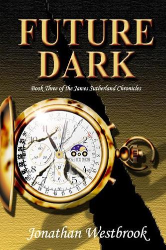 Future Dark: Book Three of the James Sutherland Chronicles(3 The James Sutherland Chronicles)