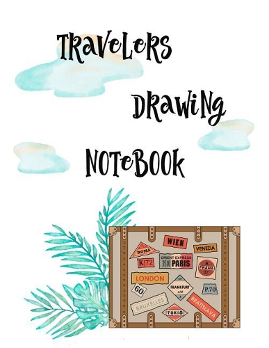 Travelers Drawing Notebook: Unlined Blank Journal For Doodling Drawing Sketching & Writing
