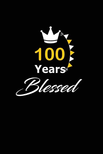 100 years Blessed: funny and cute blank lined journal Notebook, Diary, planner Happy 100th one-hundredth Birthday Gift for one hundred year old daughter, son, boyfrien
