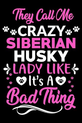 They call me crazy Siberian Husky lady like.It's a bad thing