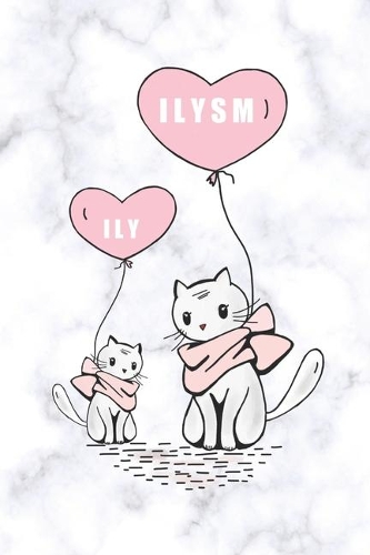 Ily Ilysm: Urban Notepad Meaning I Love You So Much. A 6x9 dated header lined notebook, journal or diary gift for the special people in your life. Cats