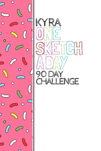 Kyra: Personalized colorful sprinkles sketchbook with name: One sketch a day for 90 days challenge