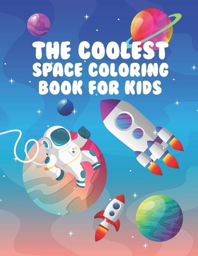 The Coolest Space Coloring Book For Kids