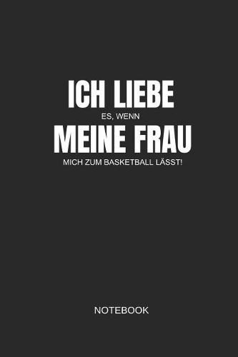 Ich Liebe Es Wenn Meine Frau Mich Zum Basketball Lässt Notebook: Liniertes Notizbuch - Basketball Sport Spieler Mannschaft Geschenk