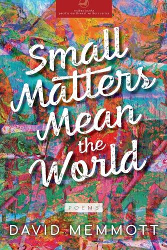 Small Matters Mean the World: (Redbat Books Pacific Northwest Writers)