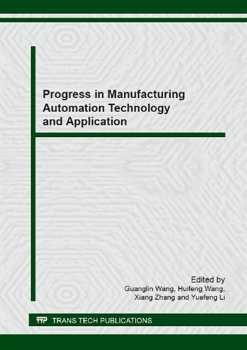 Progress in Manufacturing Automation Technology and Application: (Volumes 579-580 Key Engineering Materials)