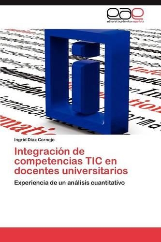 Integracion de Competencias Tic En Docentes Universitarios: (Spanish)
