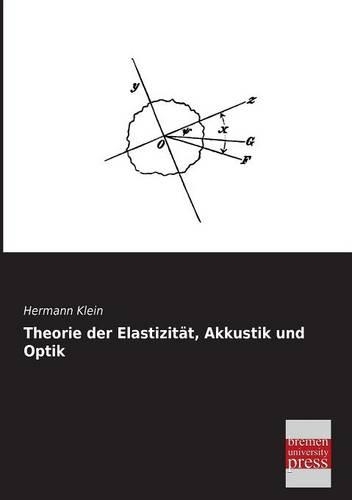 Theorie Der Elastizitat, Akkustik Und Optik: (German)