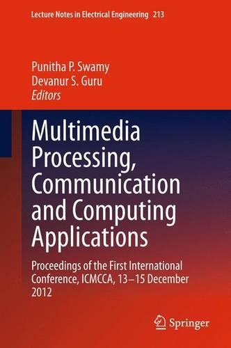 Multimedia Processing, Communication and Computing Applications: Proceedings of the First International Conference, ICMCCA, 13-15 December 2012(213 Lecture Notes in Electrical Engineering)