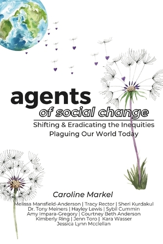 Agents of Social Change: Shifting & Eradicating the Inequities Plaguing Our World Today