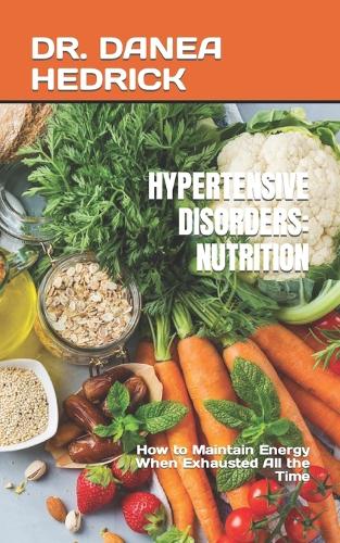 Hypertensive Disorders: NUTRITION: How to Maintain Energy When Exhausted All the Time