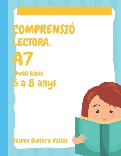 Comprensió Lectora: Fitxes per a nens de 6 a 8 anys. A7(7 Nivell Bàsic A.)