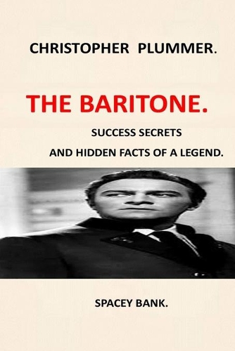 Christopher Plummer: The Baritone Voice Biography of of Christopher Plummer in Spite of Myself Autobiogragphy of Christopher Plummer Quick Facts and Secrets Christopher 