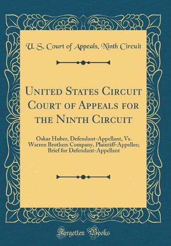 United States Circuit Court of Appeals for the Ninth Circuit: Oskar Huber, Defendant-Appellant, Vs. Warren Brothers Company, Plaintiff-Appellee; Brief for Defendant-Appellant (Classic Reprint)