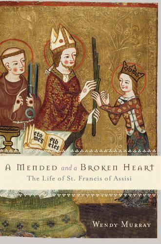 A Mended and a Broken Heart: The Life and Love of Francis of Assisi(English)