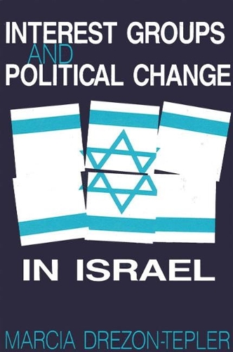 Interest Groups and Political Change in Israel: (SUNY series in Israeli Studies)