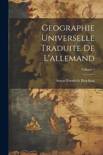 Geographie Universelle Traduite De L'allemand; Volume 1