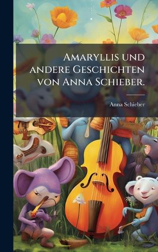 Amaryllis und andere Geschichten von Anna Schieber.