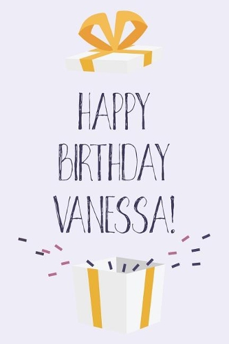 Happy Birthday Vanessa: Cute Personalized First Name Vanessa Birthday Card Journal / Notebook / Diary / Greetings / Appreciation Gift for Girls (6 x 9 - 110 Blank Lined Pag