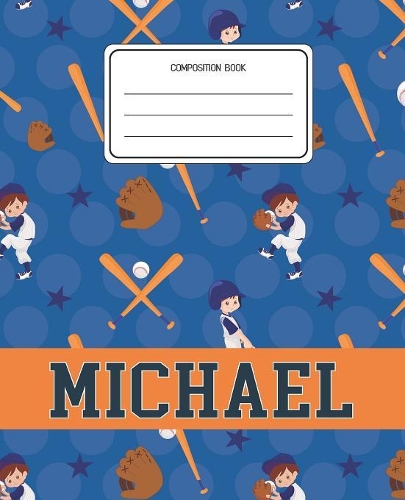 Composition Book Michael: Baseball Pattern Composition Book Name Michael Personalized Lined Wide Rule Notebook for Boys Kids Back to School Preschool Kindergarten and Element