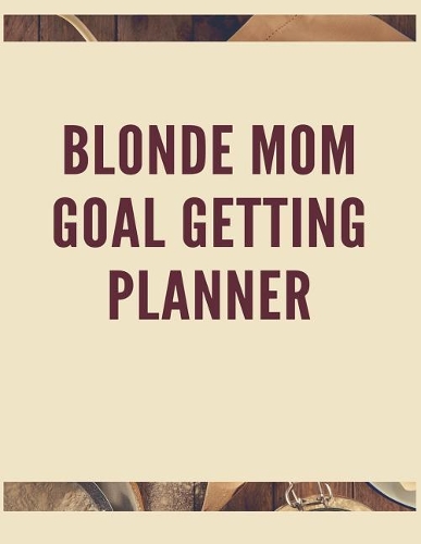 Blonde Mom Goal Getting Planner