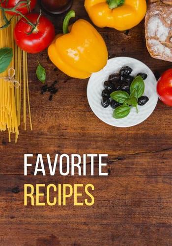Favorite Recipes: Blank Recipe Journal & Cook Book to Write In - Organizer Family Recipes (7 x 10, 125 pages) Cooking Gift(1 Delicious Cookbooks)