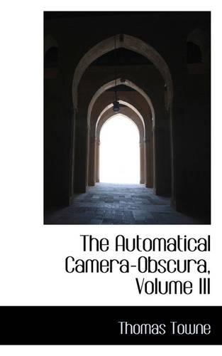 The Automatical Camera-Obscura, Volume III: (English)