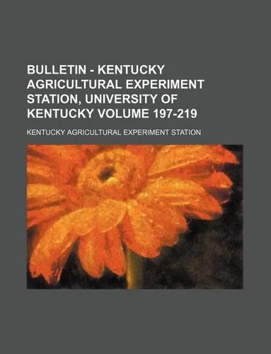 Bulletin - Kentucky Agricultural Experiment Station, University of Kentucky Volume 197-219