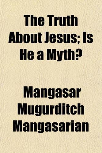 The Truth about Jesus; Is He a Myth?