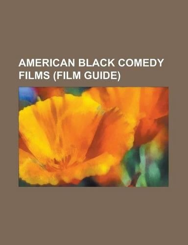 American Black Comedy Films (Film Guide): Pulp Fiction, Jennifer's Body, Horrible Bosses, South Park: Bigger, Longer & Uncut, Sunset Boulevard (Film),(English)