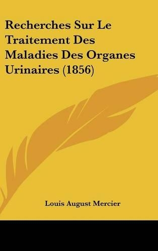 Recherches Sur Le Traitement Des Maladies Des Organes Urinaires (1856)