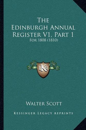 The Edinburgh Annual Register V1, Part 1 the Edinburgh Annual Register V1, Part 1