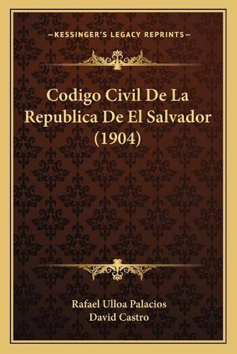 Codigo Civil De La Republica De El Salvador (1904)