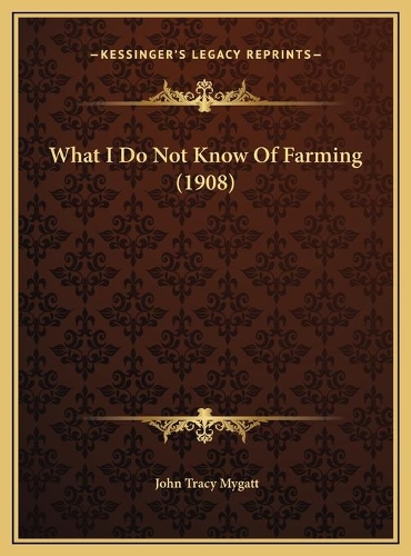 What I Do Not Know Of Farming (1908)