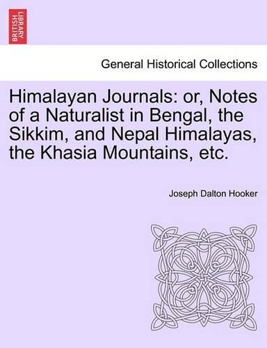 Himalayan Journals: Or, Notes of a Naturalist in Bengal, the Sikkim, and Nepal Himalayas, the Khasia Mountains, Etc. Vol. I(English)