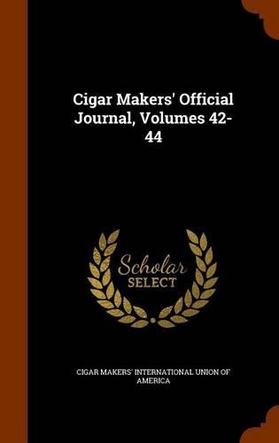 Cigar Makers' Official Journal, Volumes 42-44