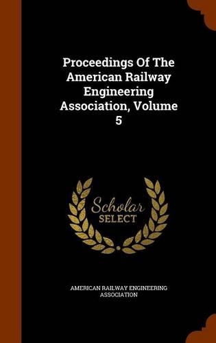 Proceedings Of The American Railway Engineering Association, Volume 5: (English)